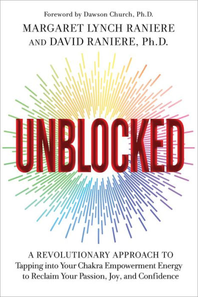 Unblocked: A Revolutionary Approach to Tapping into Your Chakra Empowerment Energy to Reclaim Your Passion, Joy, and Confidence