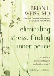 Free download online books in pdf Eliminating Stress, Finding Inner Peace by Brian L. Weiss M.D. PDB