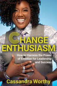 Free french ebook download Change Enthusiasm: How to Harness the Power of Emotion for Leadership and Success by  (English Edition) PDB DJVU iBook