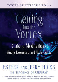 Free online download books Getting into the Vortex: Guided Meditations Audio Download and User Guide by Esther Hicks, Jerry Hicks MOBI FB2 iBook