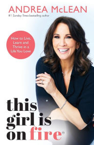 Pdf books free to download This Girl Is on Fire: How to Live, Learn and Thrive in a Life You Love by Andrea McLean 9781401961916 DJVU