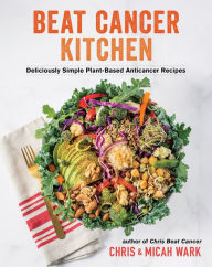 Ebook ita pdf free download Beat Cancer Kitchen: Deliciously Simple Plant-Based Anticancer Recipes by Chris Wark, Micah Wark (English Edition) CHM MOBI iBook 9781401961961