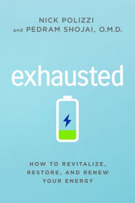 Free download ebooks in pdf file Exhausted: How to Revitalize, Restore, and Renew Your Energy by 
