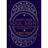 Ebooks pdfs downloads What's Your Soul Sign?: Astrology for Waking Up, Transforming and Living a High-Vibe Life PDB by Debbie Frank (English literature) 9781401962296