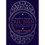 What's Your Soul Sign?: Astrology for Waking Up, Transforming and Living a High-Vibe Life