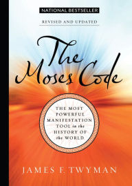 Download a google book to pdf The Moses Code: The Most Powerful Manifestation Tool in the History of the World, Revised and Updated MOBI 9781401962746 by James F. Twyman English version