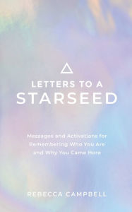 Free pdf english books download Letters to a Starseed: Messages and Activations for Remembering Who You Are and Why You Came Here CHM MOBI 9781401963323 (English Edition) by Rebecca Campbell