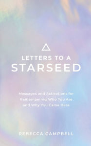 Electronic books for downloading Letters to a Starseed: Messages and Activations for Remembering Who You Are and Why You Came Here 9781401963323 DJVU CHM RTF (English literature) by Rebecca Campbell