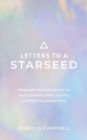 Letters to a Starseed: Messages and Activations for Remembering Who You Are and Why You Came Here