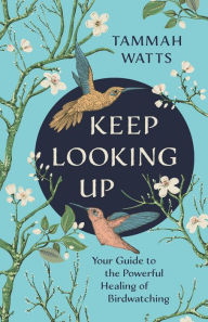 Downloading audiobooks on blackberry Keep Looking Up: Your Guide to the Powerful Healing of Birdwatching (English Edition) by Tammah Watts, Tammah Watts