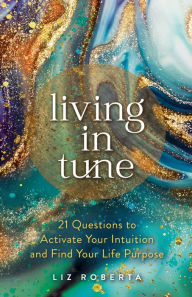 Pdf download free books Living in Tune: 21 Questions to Activate Your Intuition and Find Your Life Purpose  in English 9781401963651 by 