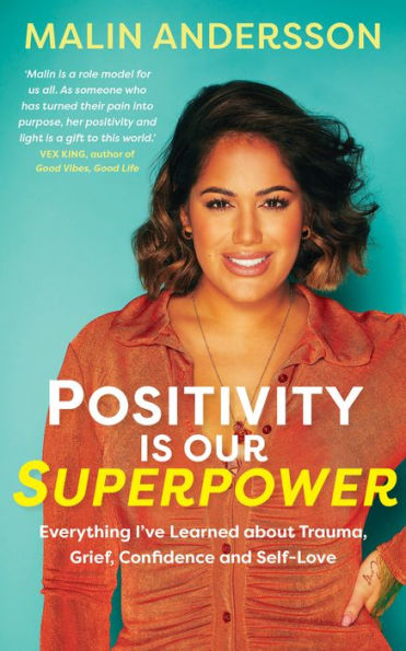 Positivity Is Our Superpower: Everything I've Learned about Trauma, Grief, Confidence and Self-Love