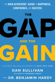 French audio book downloads The Gap and The Gain: The High Achievers' Guide to Happiness, Confidence, and Success by Dan Sullivan, Benjamin Hardy RTF ePub CHM 9781401964368 (English Edition)