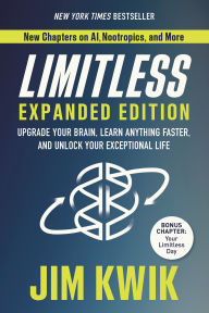 Title: Limitless Expanded Edition: Upgrade Your Brain, Learn Anything Faster, and Unlock Your Exceptional Life, Author: Jim Kwik