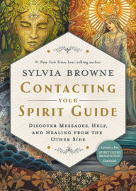 Title: Contacting Your Spirit Guide: Discover Messages, Help, and Healing from the Other Side, Author: Sylvia Browne