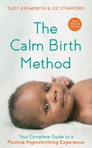 Title: The Calm Birth Method (Revised Edition): Your Complete Guide to a Positive Hypnobirthing Experience, Author: Suzy Ashworth