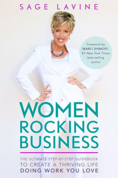Women Rocking Business: The Ultimate Step-by-Step Guidebook to Create a Thriving Life Doing Work You Love