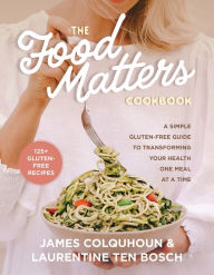 E book for free download The Food Matters Cookbook: A Simple Gluten-Free Guide to Transforming Your Health One Meal at a Time in English 9781401967536 iBook