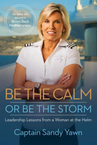 Download ebooks for kindle torrents Be the Calm or Be the Storm: Leadership Lessons from a Woman at the Helm by Captain Sandy Yawn, Samantha Marshall 9781401967680