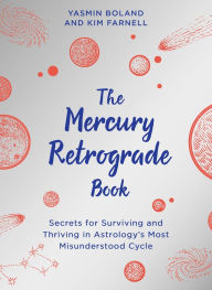 Ebooks download search The Mercury Retrograde Book: Secrets for Surviving and Thriving in Astrologys Most Misunderstood Cycle English version MOBI 9781401967741 by Yasmin Boland, Kim Farnell