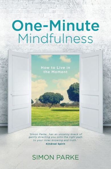 One-Minute Mindfulness: How to Live the Moment