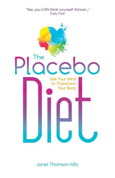 The Placebo Diet: Use Your Mind to Transform Body