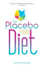 The Placebo Diet: Use Your Mind to Transform Your Body