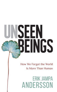 Read eBook Unseen Beings: How We Forgot the World Is More Than Human in English 9781401968731  by Erik Jampa Andersson, Erik Jampa Andersson