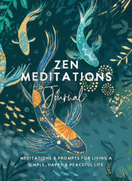 Title: Zen Meditations Journal: Meditations & Prompts for Living a Simple, Happy & Peaceful Life, Author: The Editors of Hay House
