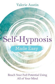 Title: Self-Hypnosis Made Easy: Reach Your Full Potential Using All of Your Mind, Author: Valerie Austin