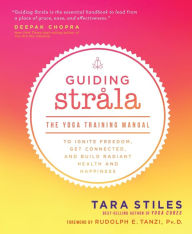 Title: Guiding Strala: The Yoga Training Manual to Ignite Freedom, Get Connected, and Build Radiant Health and Happiness, Author: Tara Stiles