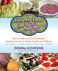 Title: Cultured Food for Life: How to Make and Serve Delicious Probiotic Foods for Better Health and Wellness, Author: Donna Schwenk