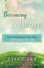 Becoming Aware: How to Repattern Your Brain and Revitalize Your Life