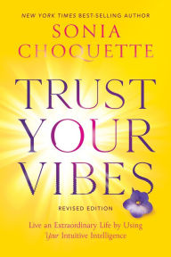 Free online ebooks no download Trust Your Vibes (Revised Edition): Live an Extraordinary Life by Using Your Intuitive Intelligence