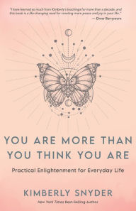 Title: You Are More Than You Think You Are: Practical Enlightenment for Everyday Life, Author: Kimberly Snyder