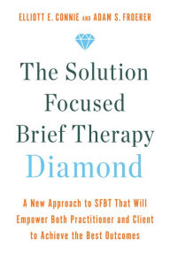 Free english book pdf download The Solution Focused Brief Therapy Diamond: A New Approach to SFBT That Will Empower Both Practitioner and Client to Achieve the Best Outcomes 9781401970499