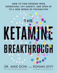 Ebook downloads free pdf The Ketamine Breakthrough: How to Find Freedom from Depression, Lift Anxiety, and Open Up to a New World of Possibilities  in English 9781401971137