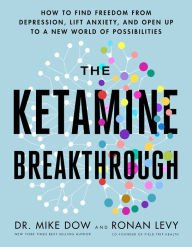 Download ebook from google books mac The Ketamine Breakthrough: How to Find Freedom from Depression, Lift Anxiety, and Open Up to a New World of Possibilities RTF by Dr. Mike Dow, Ronan Levy, Dr. Mike Dow, Ronan Levy 9781401971137