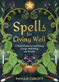 Italian books free download pdf Spells for Living Well: A Witch's Guide for Manifesting Change, Well-being, and Wonder