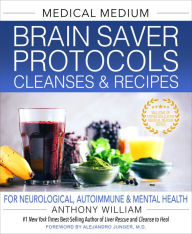 Download ebooks in pdf file Medical Medium Brain Saver Protocols, Cleanses & Recipes: For Neurological, Autoimmune & Mental Health in English 9781401971335 by Anthony William