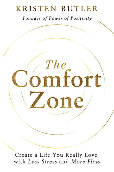 The Comfort Zone: Create a Life You Really Love with Less Stress and More Flow