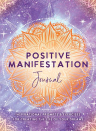 Title: Positive Manifestation Journal: Inspirational Prompts & Exercises for Creating the Life of Your Dreams, Author: The Editors of Hay House