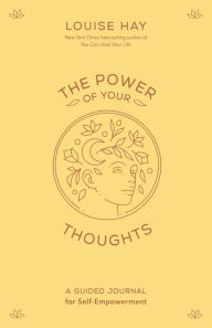 Title: The Power of Your Thoughts: A Guided Journal for Self-Empowerment, Author: Louise L. Hay