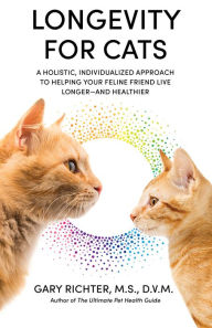 Free download ebook format txt Longevity for Cats: A Holistic, Individualized Approach to Helping Your Feline Friend Live Longer and Healthier by Gary Richter MS, DVM, Gary Richter MS, DVM (English literature) DJVU
