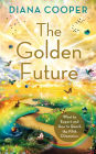 The Golden Future: What to Expect and How to Reach the Fifth Dimension