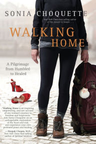 Title: Walking Home: A Pilgrimage from Humbled to Healed, Author: Sonia Choquette