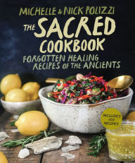 Ebooks free greek download The Sacred Cookbook: Forgotten Healing Recipes of the Ancients by Nick Polizzi, Michelle Polizzi