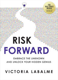 Free electronic phone book download Risk Forward: Embrace the Unknown and Unlock Your Hidden Genius  by Victoria Labalme, Victoria Labalme (English literature)