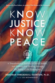 Title: Know Justice Know Peace: A Transformative Journey of Social Justice, Anti-Racism, and Healing through the Power of the Enneagram, Author: Deborah Threadgill Egerton