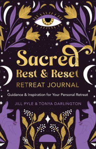 Title: Sacred Rest & Reset Retreat Journal: Guidance & Inspiration for Your Personal Retreat, Author: Jill Pyle